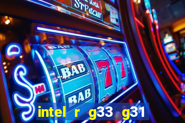 intel r g33 g31 express chipset family roda quais jogos